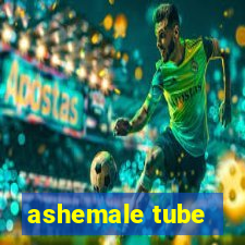 ashemale tube